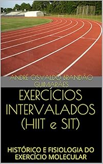Livro EXERCÍCIOS INTERVALADOS (HIIT e SIT): HISTÓRICO E FISIOLOGIA DO EXERCÍCIO MOLECULAR