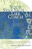 Your Star Sign Life Coach: Use Life Coaching Techniques to Maximize Your Star Sign's Potential and C by Lorna MacKinnon