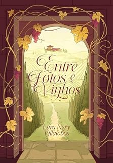Livro Entre Fotos e Vinhos (Romance com o "chefe"): Ela o odeia, pena que ele é o dono da vinícola!