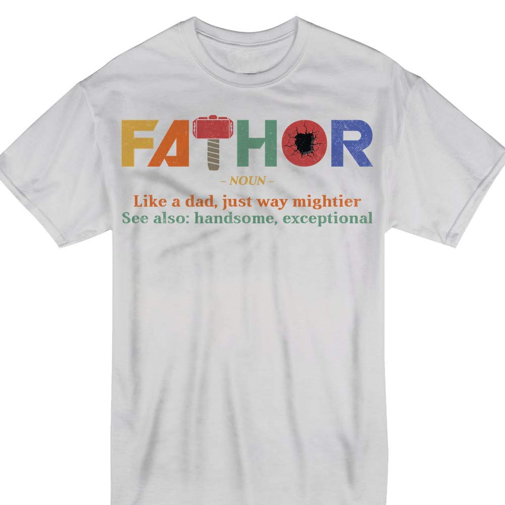  Father's Day Fathor Like A Dad Just Way Mightier Hammer T-shirt