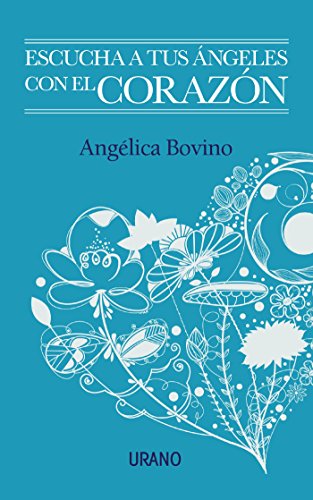 Escucha a tus ángeles con el corazón (Spanish Edition) by Angélica Bovino