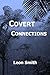 Covert Connections by Leon Smith
