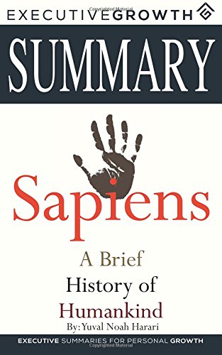Summary: Sapiens - A Brief History of Humankind by Yuval Noah Harari (Human History, Ancient Civilization, Early Civilization, Study of Humankind)