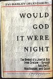 Would God It Were Night: The Ordeal of a Jewish Boy from Cracow-Through Auschwitz, Mauthausen, and G by 