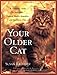 Your Older Cat: A Complete Guide to Nutrition, Natural Health Remedies, and Veterinary Care by Susan Easterly