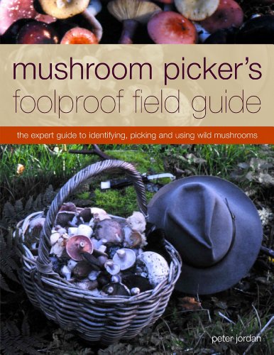 Mushroom Picker's Foolproof Field Guide: The expert guide to identifying, picking and using wild mushrooms