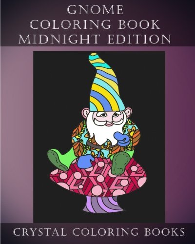 Gnome Coloring Book Midnight Edition: 30 Gnome Stress Relief Coloring Pages With A Black Background. Gnome Fun Patterned Coloring Book For Grown ups. (Volume 21) by Crystal Coloring Books