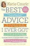 The Best Advice I Ever Got: Lessons from Extraordinary Lives by 