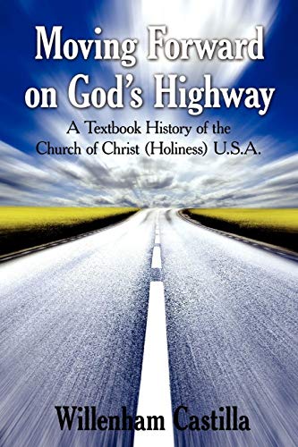 Moving Forward on God's Highway: A Textbook History of the Church of Christ (Holiness) U.S.A. by Willenham Castilla