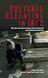 Cultural Cleansing in Iraq: Why Museums Were Looted, Libraries Burned and Academics Murdered by 