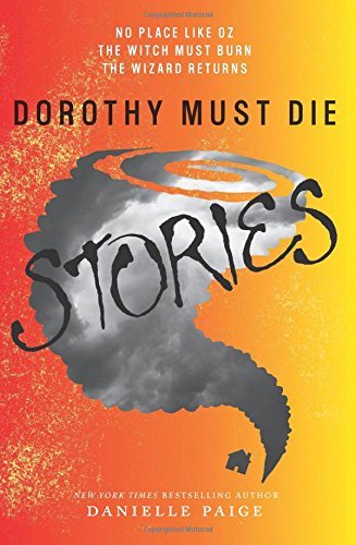 Dorothy Must Die Stories: No Place Like Oz, The Witch Must Burn, The Wizard Returns (Dorothy Must Die Novella) by Danielle Paige (9-Apr-2015) Paperback