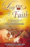 Leap of Faith: The Remarkable Story of the Founding of CLC International by Norman Grubb