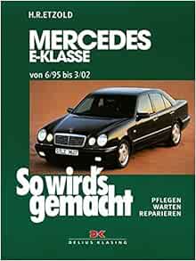 So Wird S Gemacht Mercedes E Klasse Limousine T Modell Ab 6 95 Benziner Pflegen Warten Reparieren Etzold Hans Rudiger 9783768809634 Amazon Com Books
