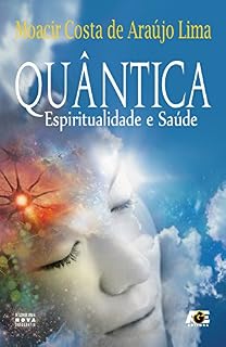 Livro Quântica - Espiritualidade e Saúde (Trilogia Quântica)