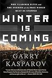 Winter Is Coming: Why Vladimir Putin and the Enemies of the Free World Must Be Stopped