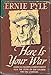 Here is Your War: America's Favorite Correspondent Tells the Story of Our Soldiers' First Big Campaign