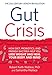 Gut Crisis: How Diet, Probiotics, and Friendly Bacteria Help You Lose Weight and Heal Your Body and Mind