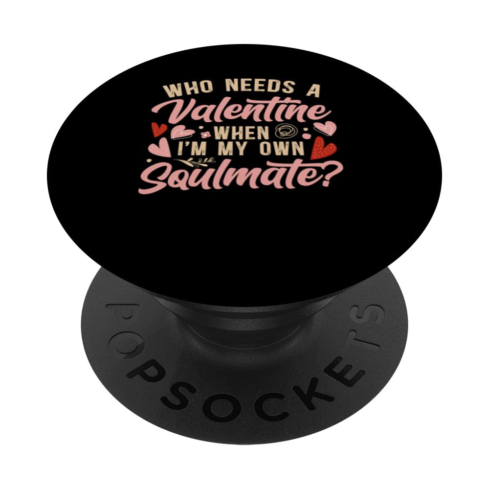 Who Needs A Valentine When I’m My Own Soulmate? Single Pride PopSockets Swappable PopGrip