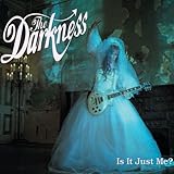 The Darkness - Is It Just Me