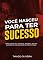 Livro Você nasceu para ter sucesso.: Como liberar seu potencial interno e ser bem sucedido em tudo que você se propor a fazer.