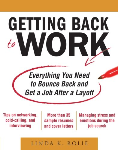 Getting Back to Work: Everything You Need to Bounce Back and Get a Job After a Layoff