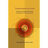 Consciousness-in-Action: Toward an Integral Psychology of Liberation & Transformation