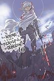 Is It Wrong to Try to Pick Up Girls in a Dungeon?, Vol. 10 (Is It Wrong to Pick Up Girls in a Dungeo by Fujino Omori, Suzuhito Yasuda