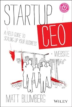 Startup CEO: A Field Guide to Scaling Up Your Business by [Blumberg, Matt]