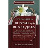 The Power of the Blood of Jesus - Updated Edition: The Vital Role of Blood for Redemption, Sanctification, and Life