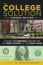 The College Solution: A Guide for Everyone Looking for the Right School at the Right Price (2nd Edition) The College Solution: A Guide for Everyone Looking for the Right School at the Right Price (2nd Edition)