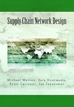 Supply Chain Network Design: Understanding the Optimization behind Supply Chain Design Projects Supply Chain Network Design: Understanding the Optimization behind Supply Chain Design Projects