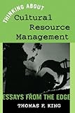 Thinking About Cultural Resource Management: Essays From the Edge (Heritage Resource Management Seri by 