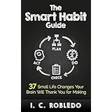 The Smart Habit Guide: 37 Small Life Changes Your Brain Will Thank You for Making