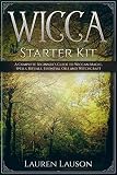 Wicca Starter Kit: A Complete Beginner's Guide to Wiccan Magic, Spells, Rituals, Essential Oils, and by 