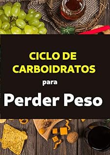 Livro Ciclo de Carboidratos para perder peso: SEGREDOS REVELADOS: Comer MAIS carboidratos pode ajudá-lo a perder peso ... Descubra como comer carboidratos e ainda perder peso - RÁPIDO!