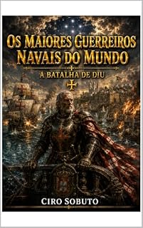 Livro Os Maiores Guerreiros Navais do Mundo: A Batalha de Diu