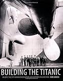 "Building the "Titanic" An Epic Tale of Human Endeavour and Modern Engineering" av Rod Green