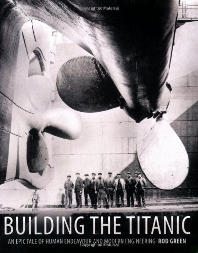 "Building the "Titanic" - An Epic Tale of Human Endeavour and Modern Engineering" av Rod Green