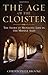 Age of the Cloister: The Story of Monastic Life in the Middle Ages