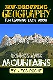 Jaw-Dropping Geography: Fun Learning Facts About Marvelous Mountains: Illustrated Fun Learning For Kids