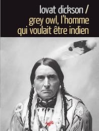 Grey Owl, l'homme qui voulait être indien