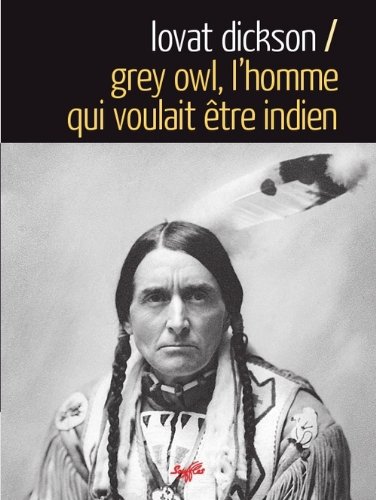 Grey Owl, l'homme qui voulait être indien