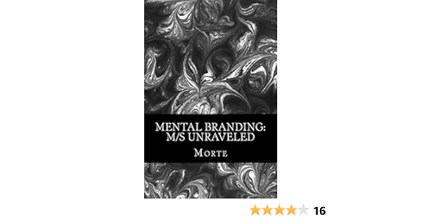 Mental Branding M S Unraveled A Non Fiction Manual Into The World Of Master Mistress Slave Relations And How It All Works Bdsm Uncovered Volume 1 Morte 9781495407871 Amazon Com Books