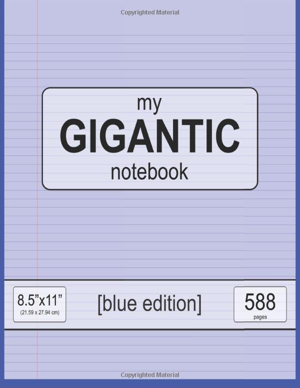 my GIGANTIC notebook: 8.5" x 11" (21.59 x 27.94 cm) - blue edition - 588 pages