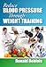 Reduce Blood Pressure Through Weight Training by Ronald Deblois