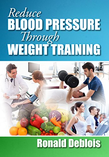 Reduce Blood Pressure Through Weight Training by Ronald Deblois