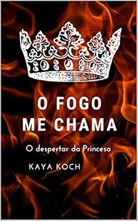 Livro O fogo me chama: O Despertar da Princesa