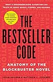 The Bestseller Code: Anatomy of the Blockbuster Novel by Jodie Archer, Matthew L. Jockers