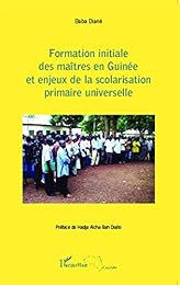 Formation initiale des maîtres en Guinée et enjeux de la scolarisation primaire universelle