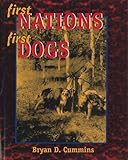 First Nations, First Dogs : A Canadian Aboriginal Ethnocynology, Cummins, Bryan David, 1550592270